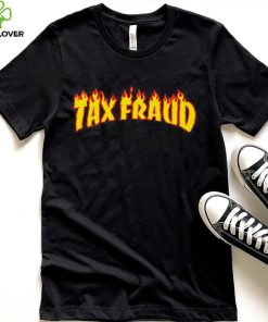 Tax Fraud fire hoodie, sweater, longsleeve, shirt v-neck, t-shirt