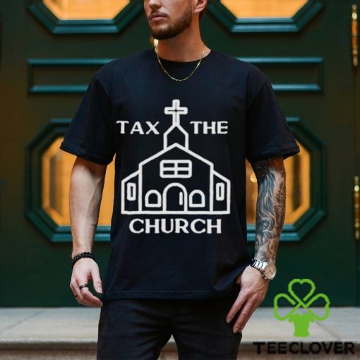 Tax the church shirt