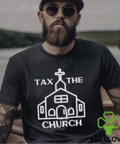 Tax the church shirt