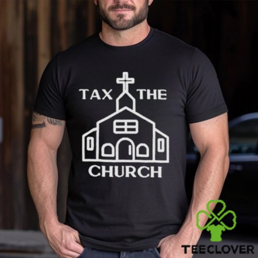 Tax the church shirt