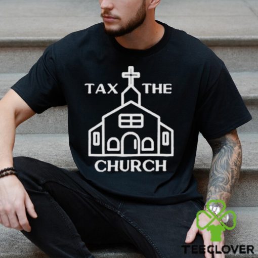 Tax the church shirt