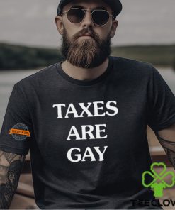 Taxes Are Gay Shirt