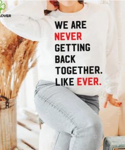 Taylor Swift Era Shirt, We Are Never Getting Back Together Live Ever T Shirt 1 Taylor Swift Era Shirt, We Are Never Getting Back Together Live Ever T Shirt