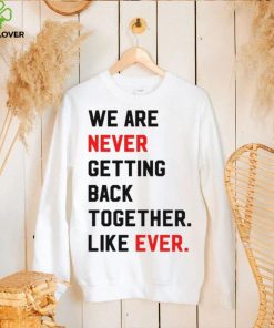 Taylor Swift Era Shirt, We Are Never Getting Back Together Live Ever T Shirt 3 Taylor Swift Era Shirt, We Are Never Getting Back Together Live Ever T Shirt