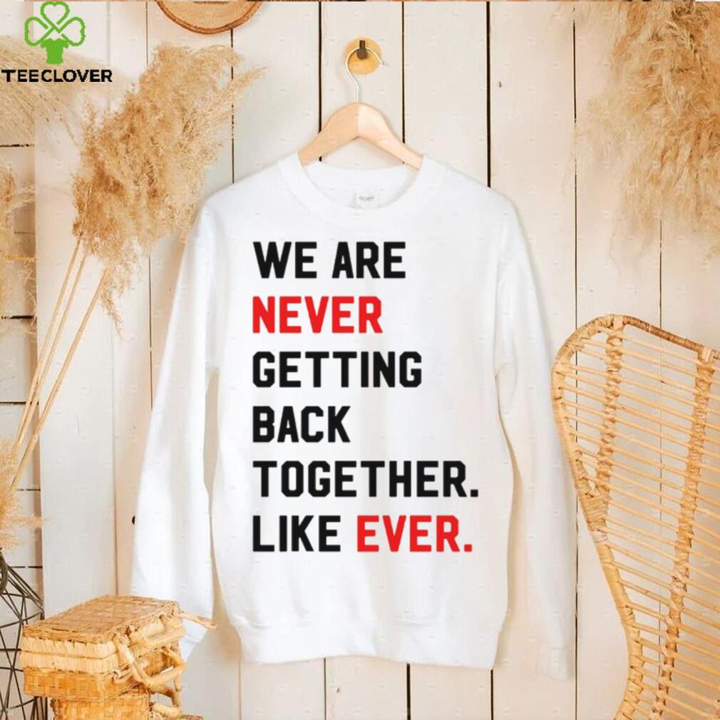Taylor Swift Era Shirt, We Are Never Getting Back Together Live Ever T Shirt Taylor Swift Era Shirt, We Are Never Getting Back Together Live Ever T Shirt