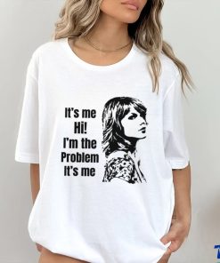 Taylor Swift Its Me Hi Im The Problem Its Me shirt