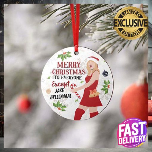 Taylor Swift Merry Christmas To Everyone Except Jake Gyllenhaal 2023 Funny Christmas Ornament