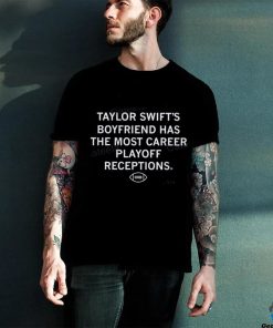 Taylor Swift’s Boyfriend Has The Most Career Playoff Receptions T Shirt