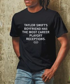 Taylor Swift’s Boyfriend Has The Most Career Playoff Receptions T Shirt