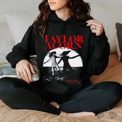 Taylor acorn lyric searching for serotonin spiraling into the madness hoodie, sweater, longsleeve, shirt v-neck, t-shirt