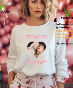 Taylor x Maisie Therapists Hate Them Shirt