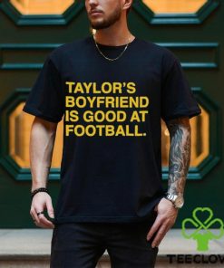 Taylor’s Boyfriend Is Good At Football Shirt