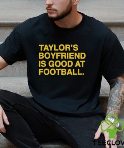 Taylor’s Boyfriend Is Good At Football Shirt