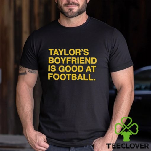 Taylor’s Boyfriend Is Good At Football Shirt