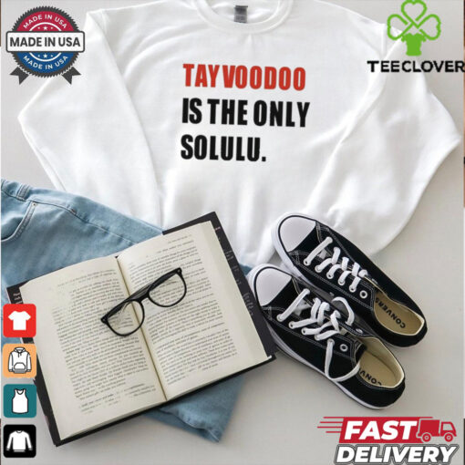 Tayvoodoo Is The Only Solulu T Shirt