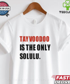 Tayvoodoo Is The Only Solulu T Shirt