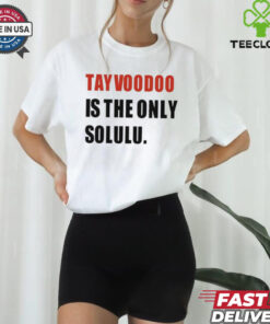 Tayvoodoo Is The Only Solulu T Shirt