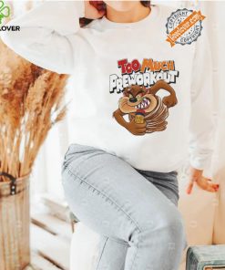 Taz Mania too much Pre workout shirt