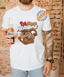 Taz Mania too much Pre workout shirt