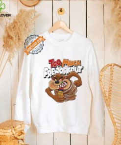 Taz Mania too much Pre workout shirt