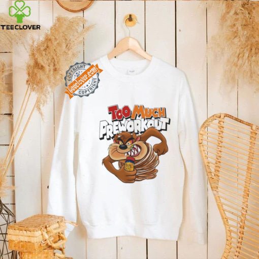 Taz Mania too much Pre workout shirt
