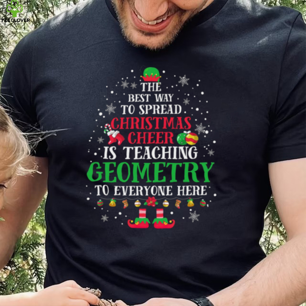 Teach Geometry The Best Way To Spread Christmas Cheer Teacher Christmas New Design T Shirt