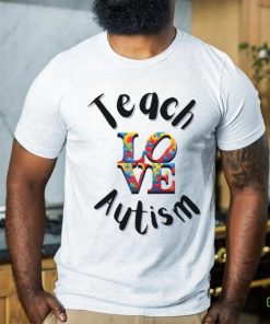 Teach Love Autism shirt