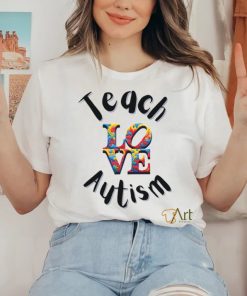 Teach Love Autism shirt