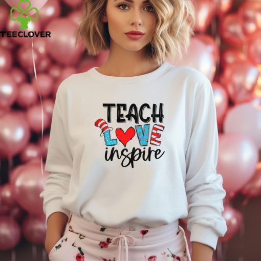 Teach Love Inspire Dr Seuss Hat hoodie, sweater, longsleeve, shirt v-neck, t-shirt