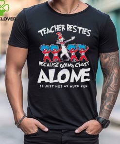 Teacher Besties Because Going Crazy Alone shirt