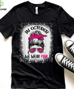 Teacher Life Breast Cancer In October We Wear Pink Messy Bun T Shirt