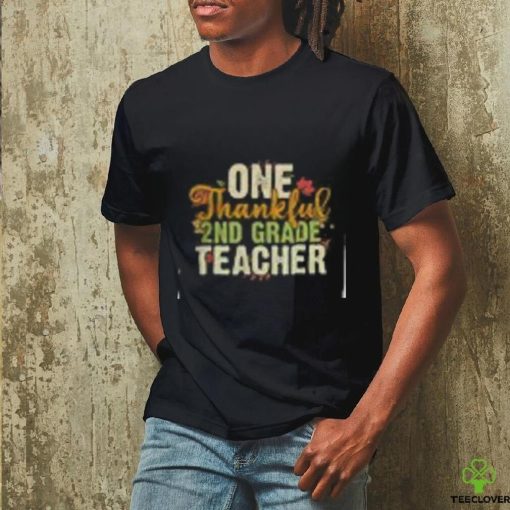 Teacher Thanksgiving T Shirt Thanksgiving One Thankful 2nd Grade Teacher T Shirt