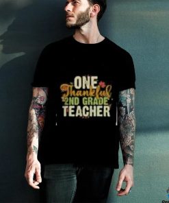 Teacher Thanksgiving T Shirt Thanksgiving One Thankful 2nd Grade Teacher T Shirt