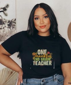 Teacher Thanksgiving T Shirt Thanksgiving One Thankful 2nd Grade Teacher T Shirt