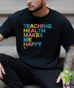 Teaching Health Makes Me Happy Shirt