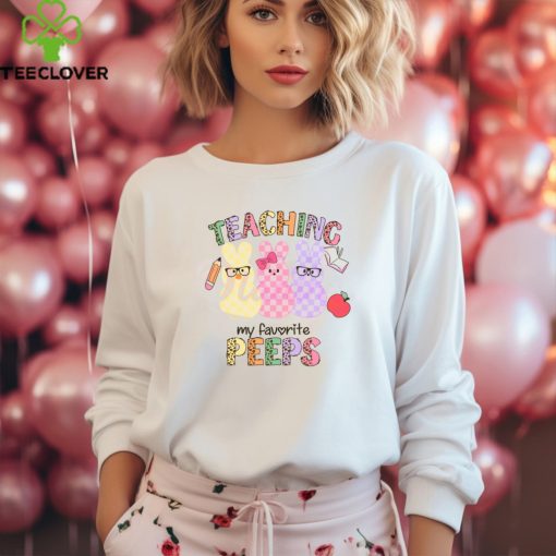 Teaching My Favorite Peeps hoodie, sweater, longsleeve, shirt v-neck, t-shirt