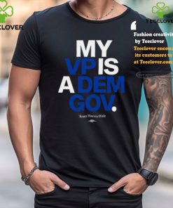 Team Harris Walz My Vp Is A Dem Gov T Shirt