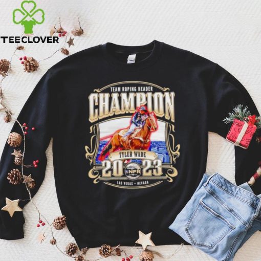 Team Roping Header Champion Tyler Wade 2023 hoodie, sweater, longsleeve, shirt v-neck, t-shirt