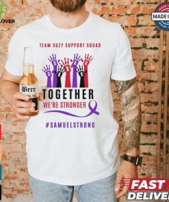Team Suzy Support Squad Together We’re Stronger Samuelstrong T shirt