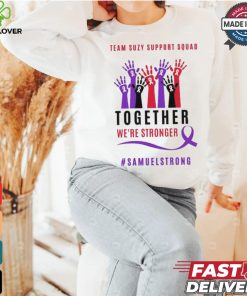 Team Suzy Support Squad Together We’re Stronger Samuelstrong T shirt