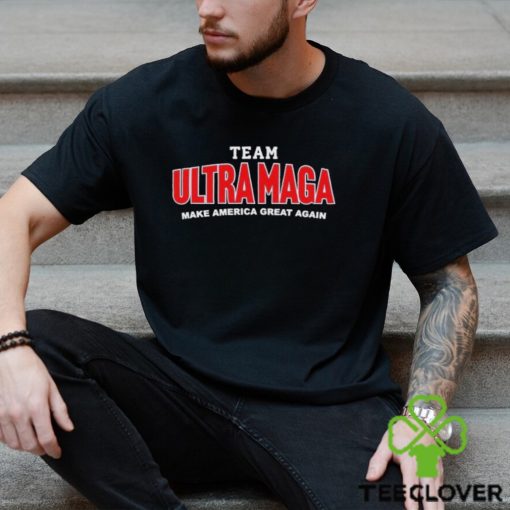 Team Ultra MAGA Make America Great Again Shirt