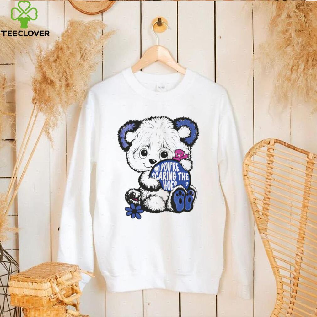 Teddy Bear you’re scaring the hoes art shirt Teddy Bear you’re scaring the hoes art shirt