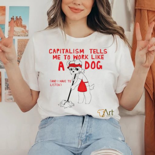 Teddy capitalism tells me to work like a dog hoodie, sweater, longsleeve, shirt v-neck, t-shirt