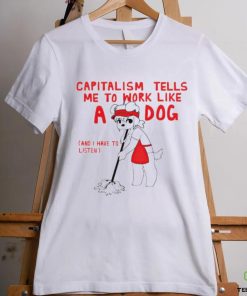 Teddy capitalism tells me to work like a dog hoodie, sweater, longsleeve, shirt v-neck, t-shirt