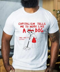 Teddy capitalism tells me to work like a dog hoodie, sweater, longsleeve, shirt v-neck, t-shirt