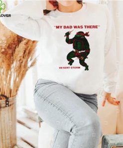 Teenage Mutant Ninja Turtles Raphael my Dad was there desert storm shirt