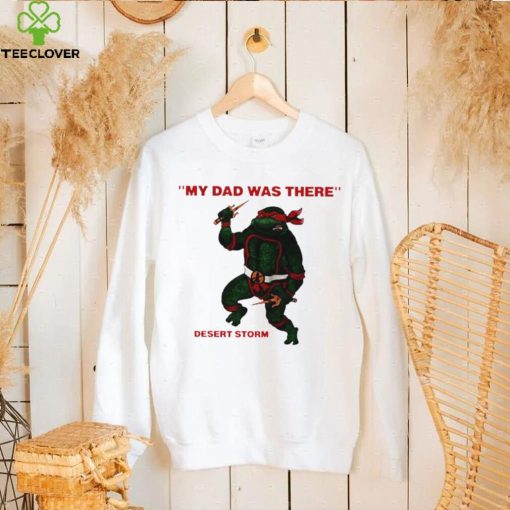 Teenage Mutant Ninja Turtles Raphael my Dad was there desert storm shirt