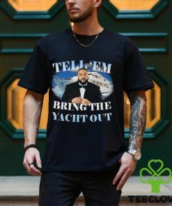 Tell Em Bring The Yacht Out Dj Khaled Funny Meme Joke T Shirt, Dj Khaled Shirt, Dj Khaled Golf T hoodie, sweater, longsleeve, shirt v-neck, t-shirt