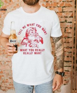 Tell Me What You Want Funny Christmas Santa Xmas Gifts Shirt