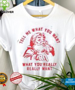 Tell Me What You Want Funny Christmas Santa Xmas Gifts Shirt
